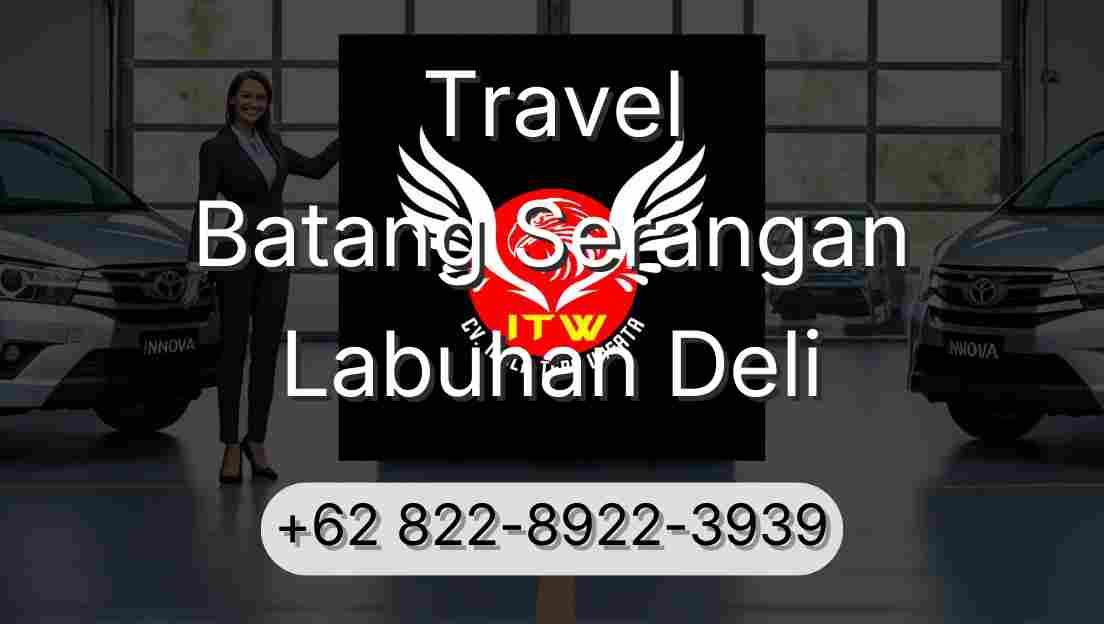Travel Batang Serangan Labuhan Deli