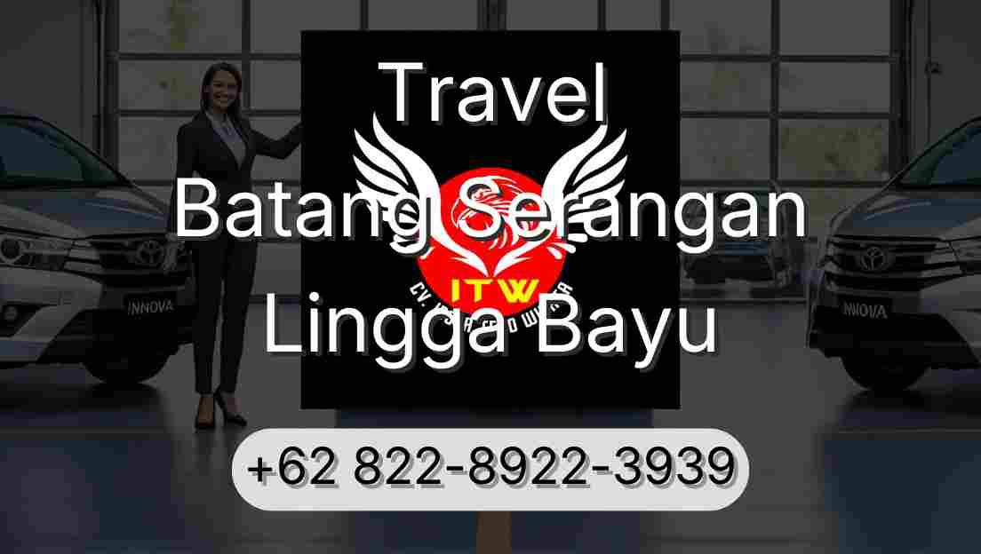 Travel Batang Serangan Lingga Bayu