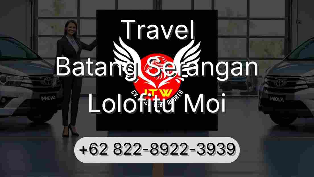 Travel Batang Serangan Lolofitu Moi