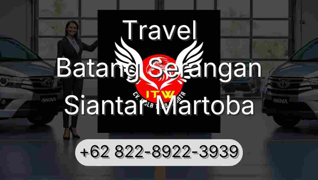Travel Batang Serangan Siantar Martoba
