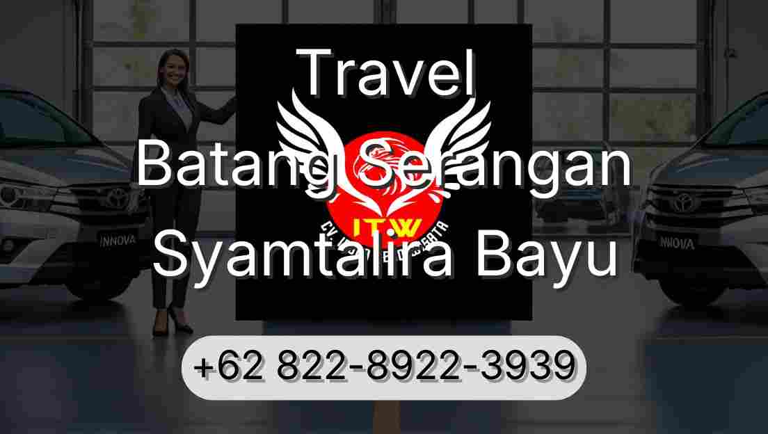 Travel Batang Serangan Syamtalira Bayu
