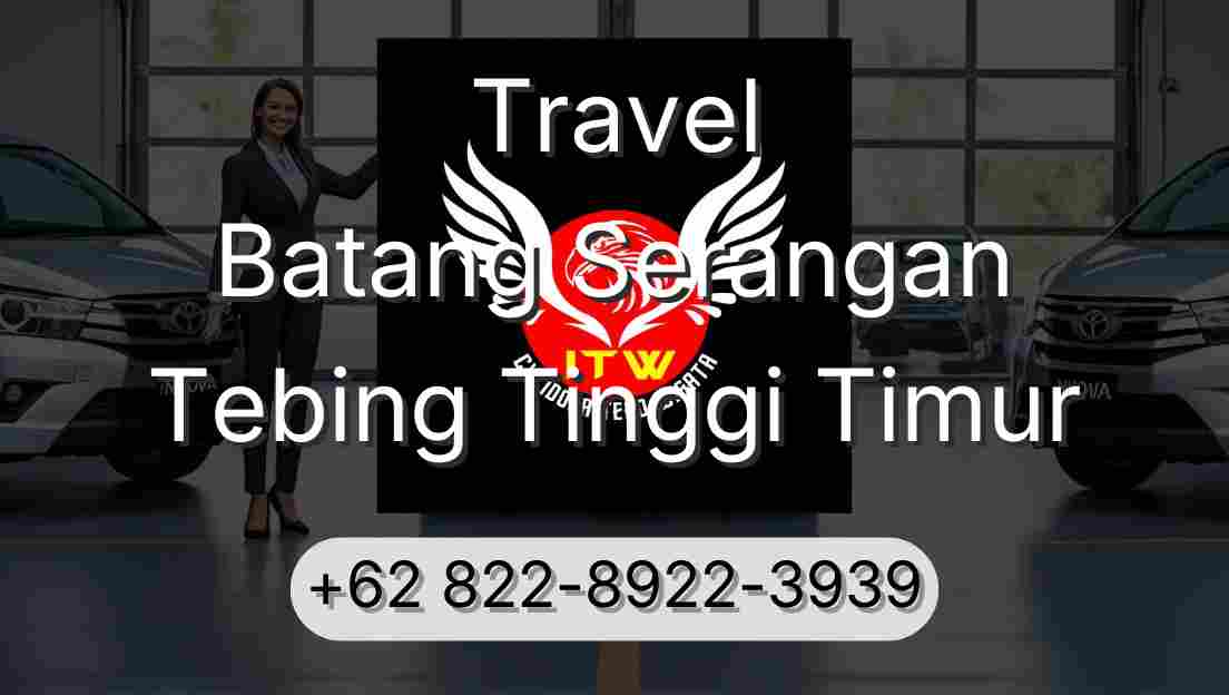 Travel Batang Serangan Tebing Tinggi Timur