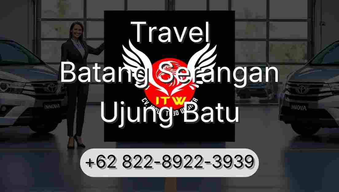 Travel Batang Serangan Ujung Batu