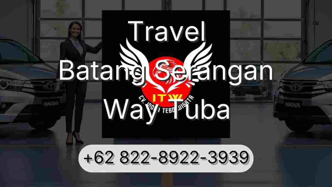 Travel Batang Serangan Way Tuba