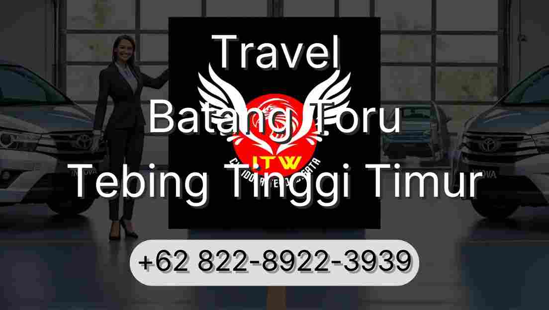 Travel Batang Toru Tebing Tinggi Timur