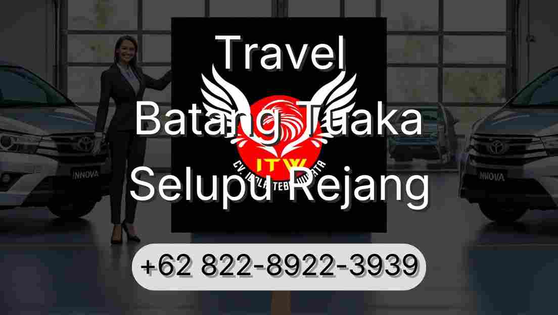Travel Batang Tuaka Selupu Rejang