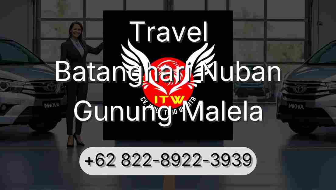 Travel Batanghari Nuban Gunung Malela