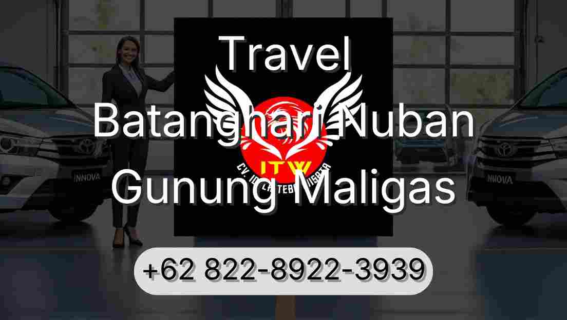 Travel Batanghari Nuban Gunung Maligas
