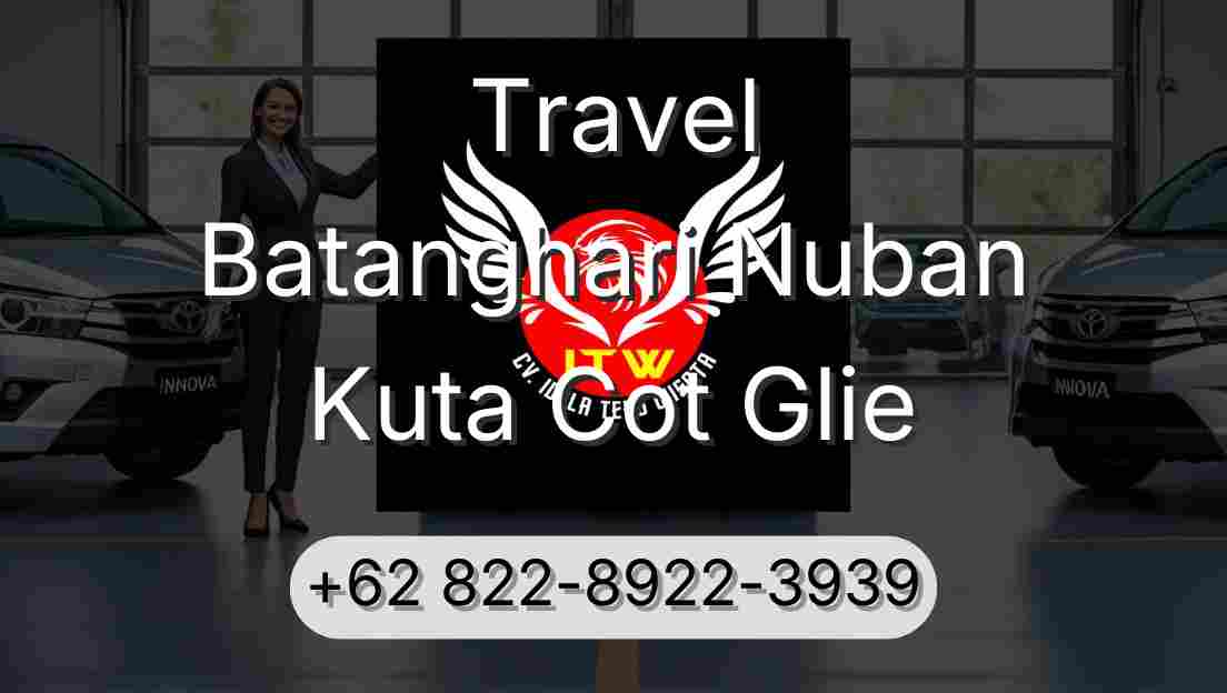 Travel Batanghari Nuban Kuta Cot Glie