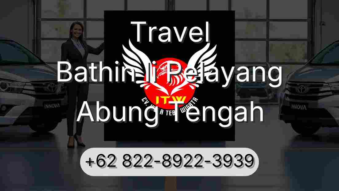 Travel Bathin Ii Pelayang Abung Tengah
