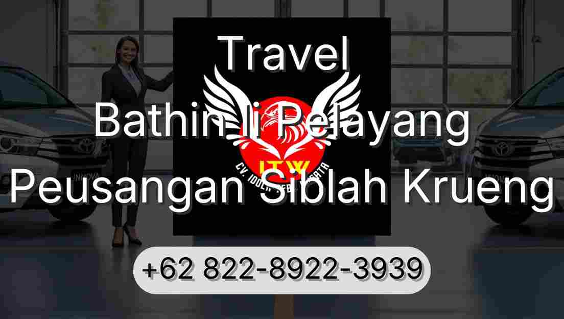 Travel Bathin Ii Pelayang Peusangan Siblah Krueng