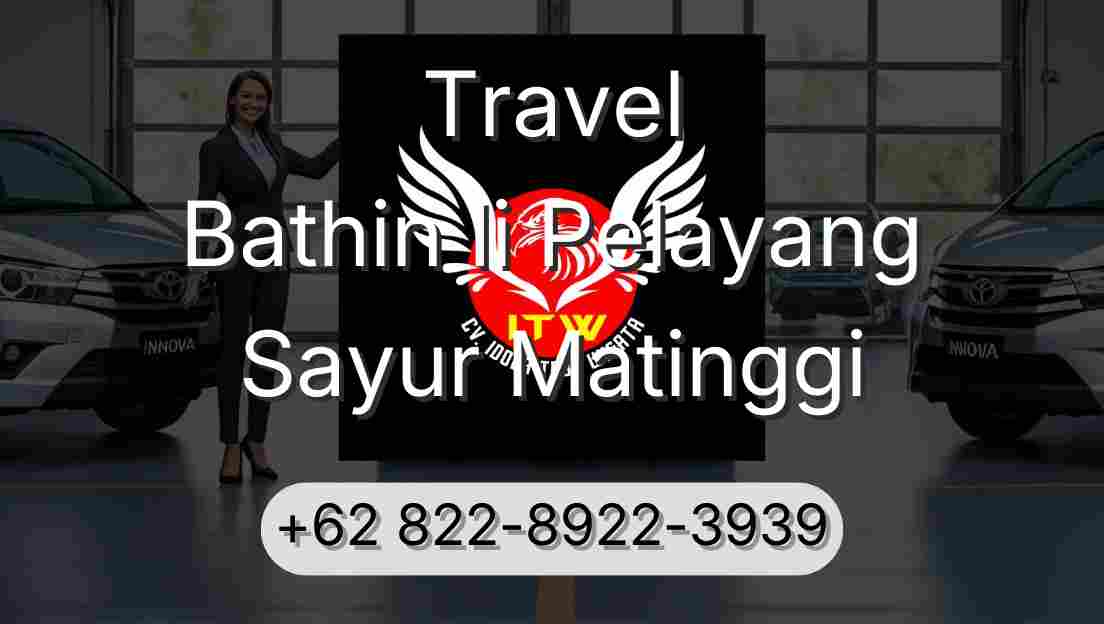 Travel Bathin Ii Pelayang Sayur Matinggi
