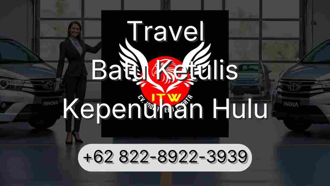 Travel Batu Ketulis Kepenuhan Hulu