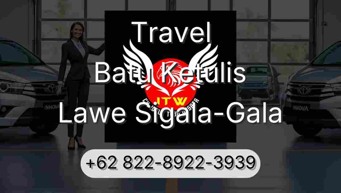 Travel Batu Ketulis Lawe Sigala-Gala