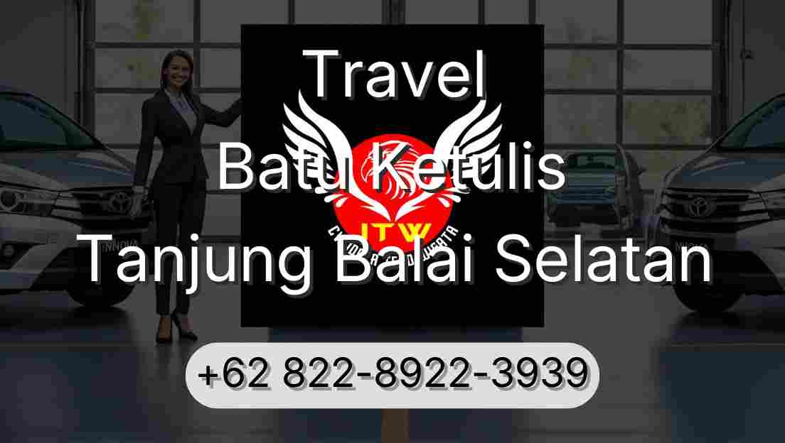 Travel Batu Ketulis Tanjung Balai Selatan