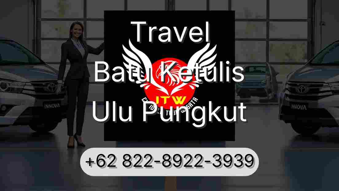 Travel Batu Ketulis Ulu Pungkut