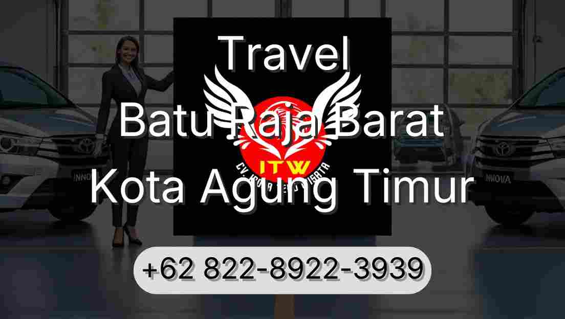 Travel Batu Raja Barat Kota Agung Timur