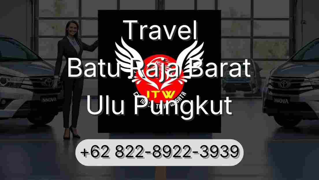 Travel Batu Raja Barat Ulu Pungkut