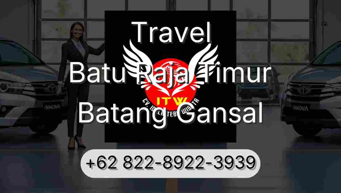 Travel Batu Raja Timur Batang Gansal
