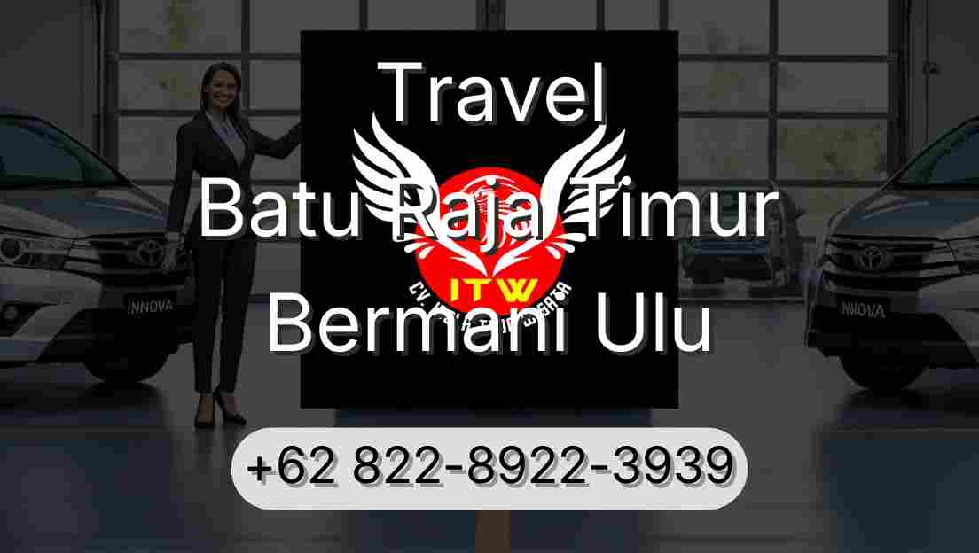 Travel Batu Raja Timur Bermani Ulu