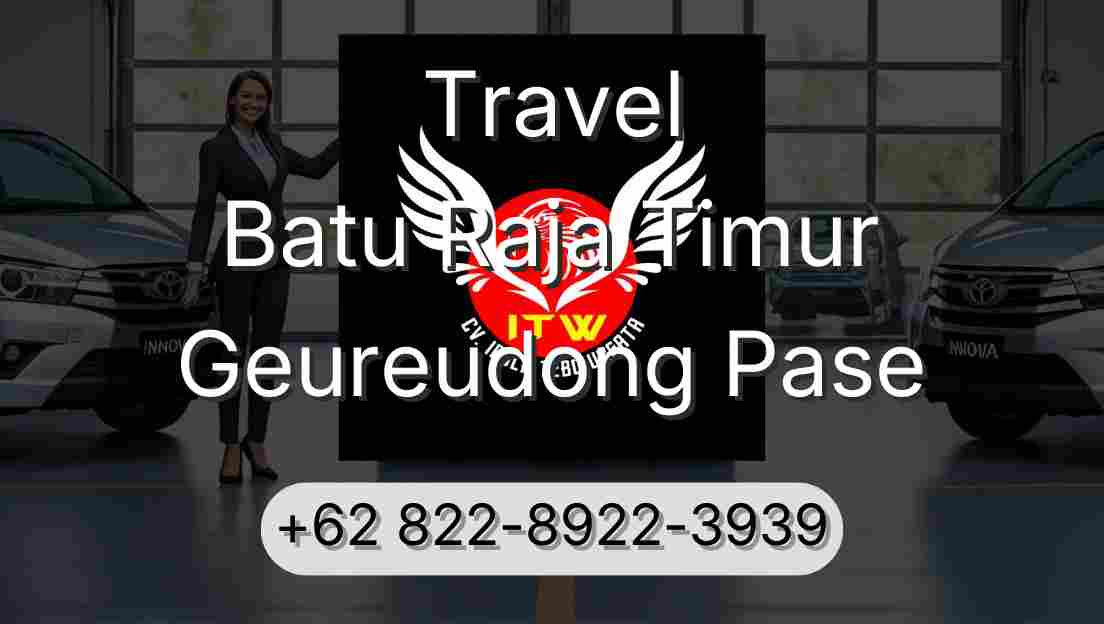 Travel Batu Raja Timur Geureudong Pase