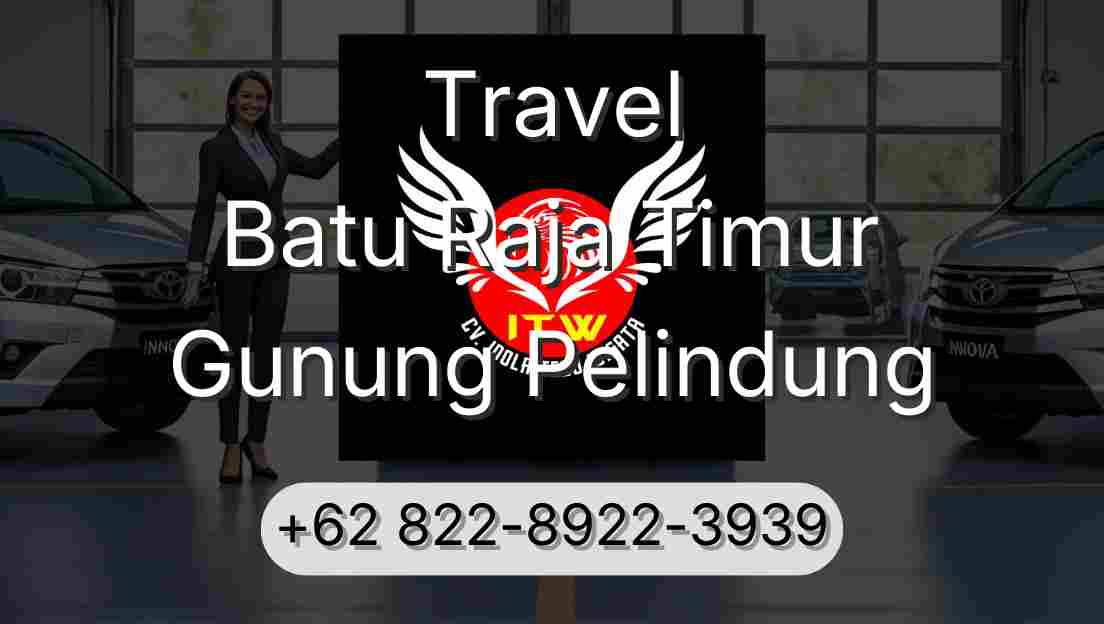 Travel Batu Raja Timur Gunung Pelindung