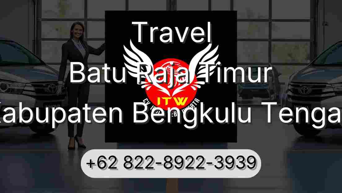 Travel Batu Raja Timur Kabupaten Bengkulu Tengah