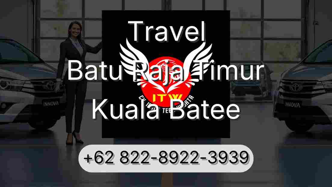 Travel Batu Raja Timur Kuala Batee