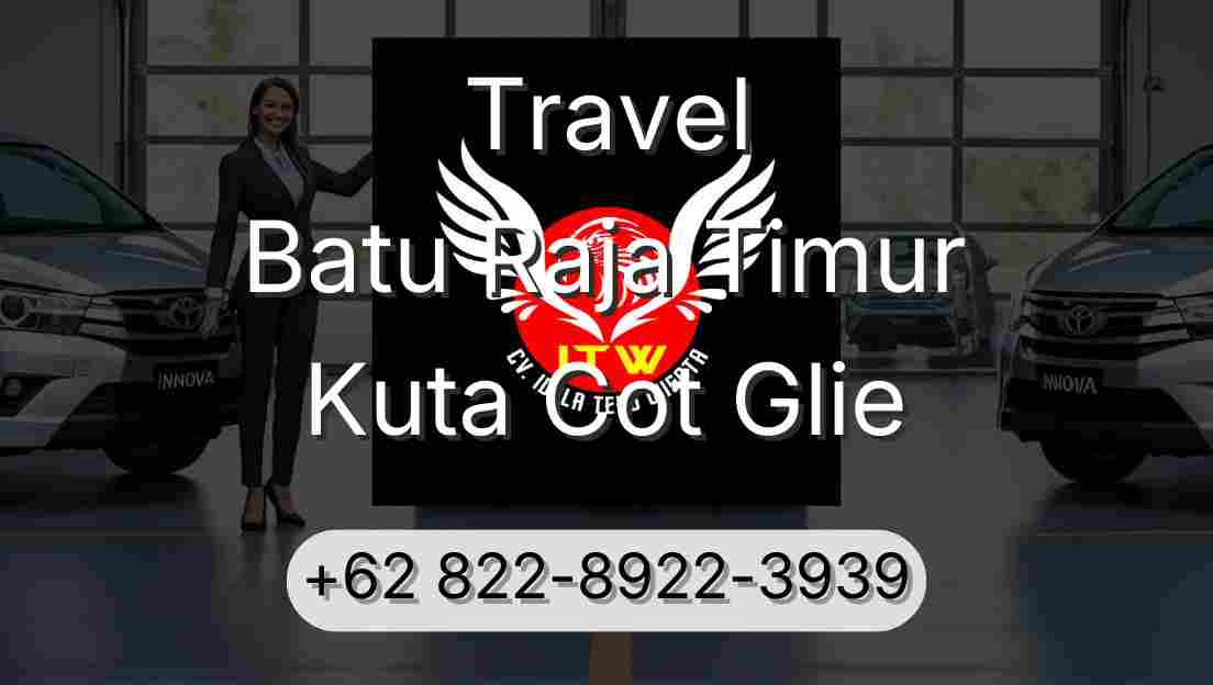Travel Batu Raja Timur Kuta Cot Glie