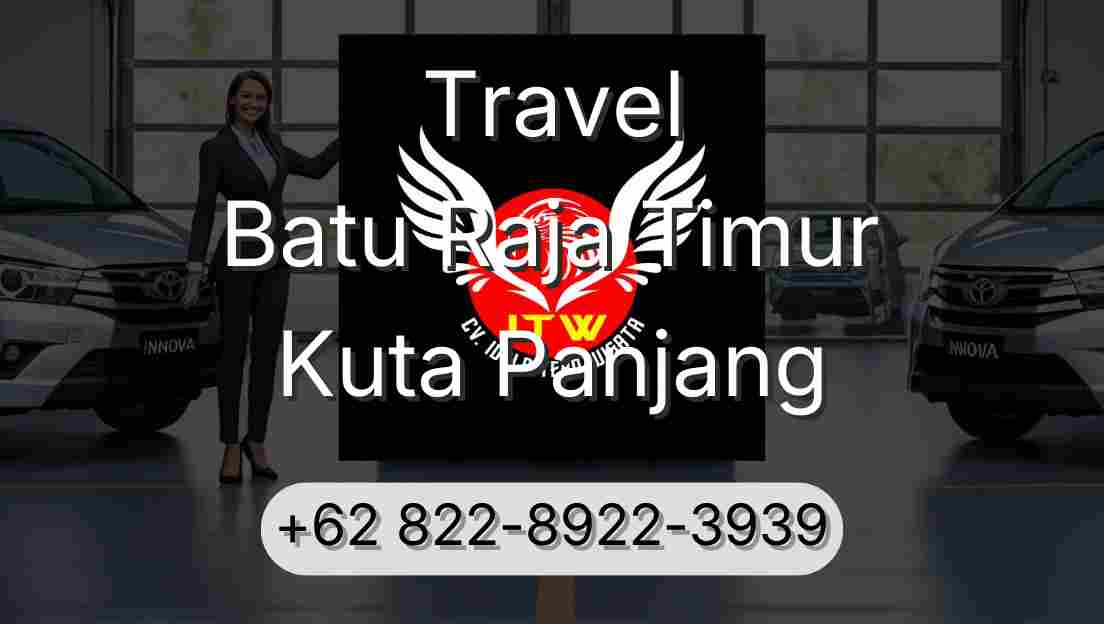 Travel Batu Raja Timur Kuta Panjang