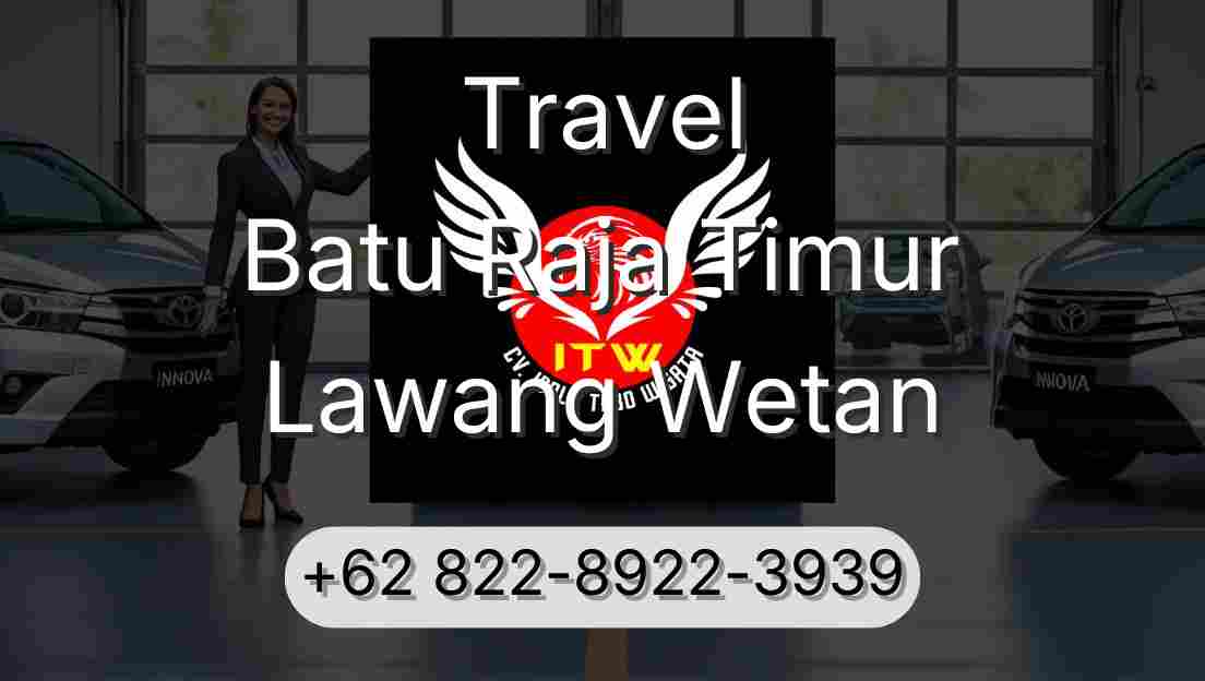 Travel Batu Raja Timur Lawang Wetan