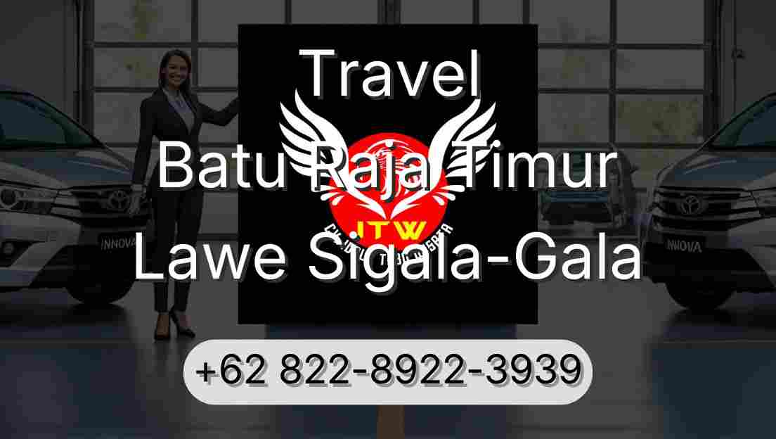 Travel Batu Raja Timur Lawe Sigala-Gala