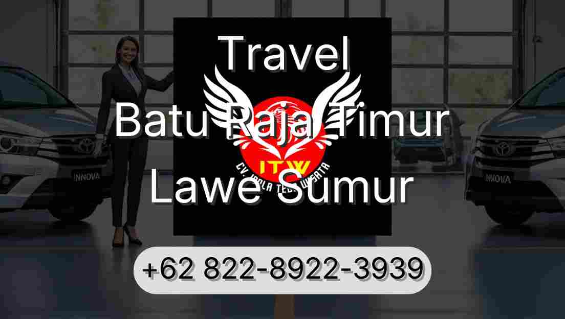 Travel Batu Raja Timur Lawe Sumur