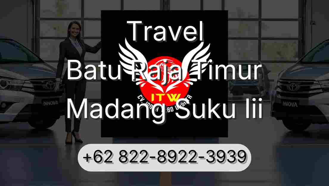 Travel Batu Raja Timur Madang Suku Iii