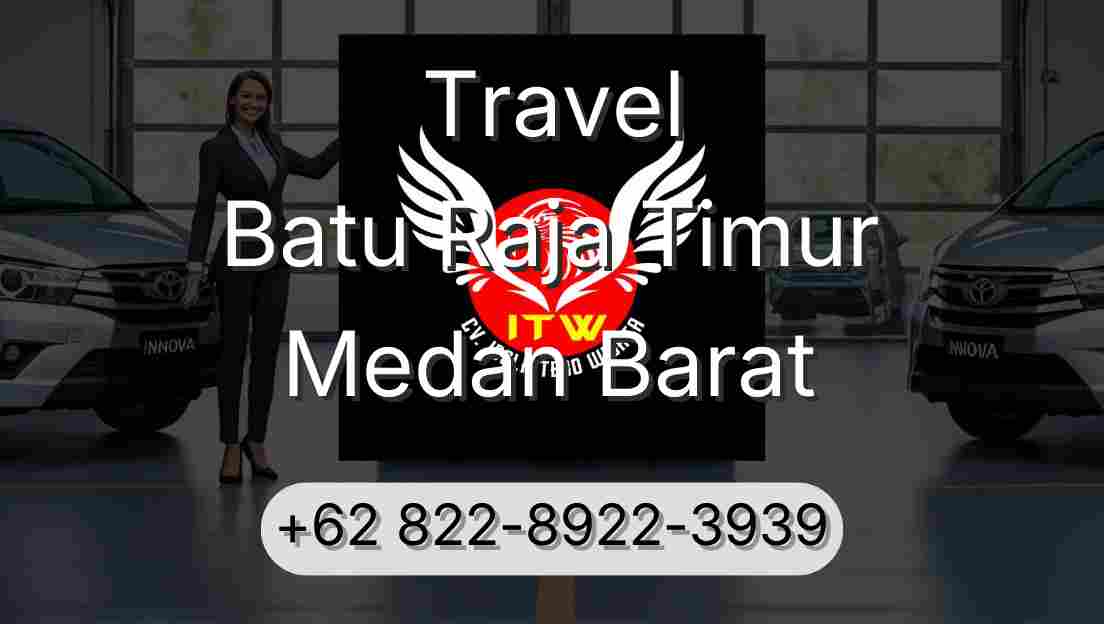 Travel Batu Raja Timur Medan Barat