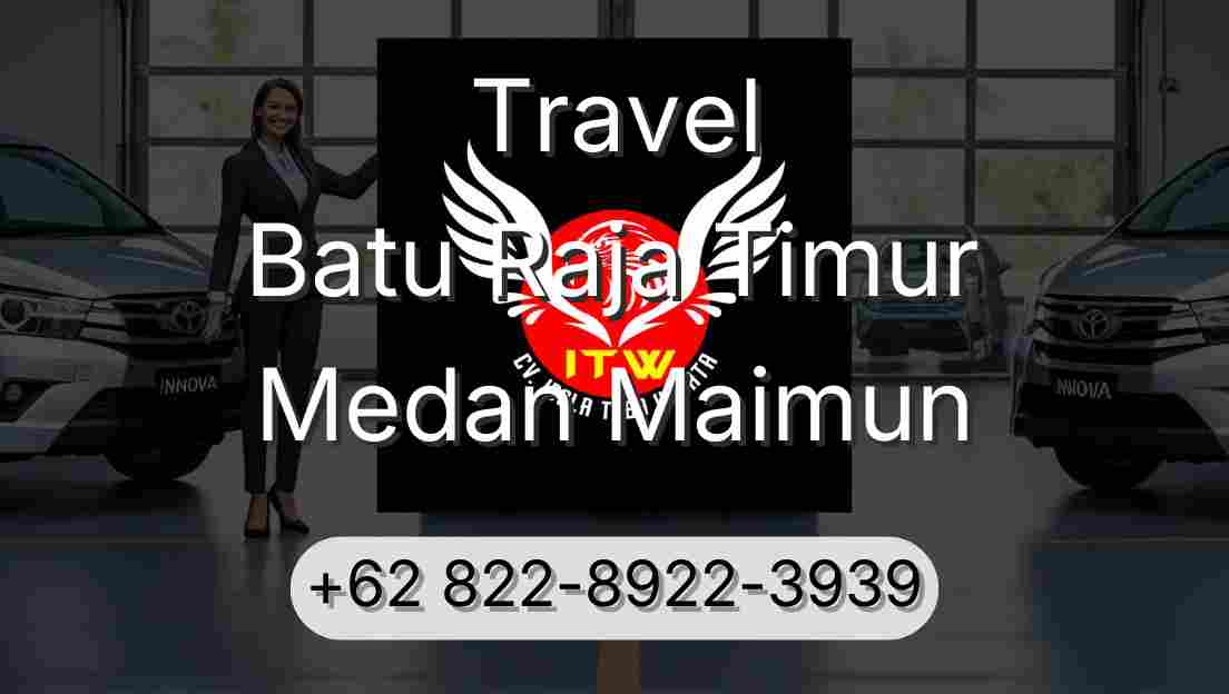 Travel Batu Raja Timur Medan Maimun