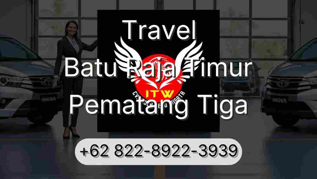 Travel Batu Raja Timur Pematang Tiga