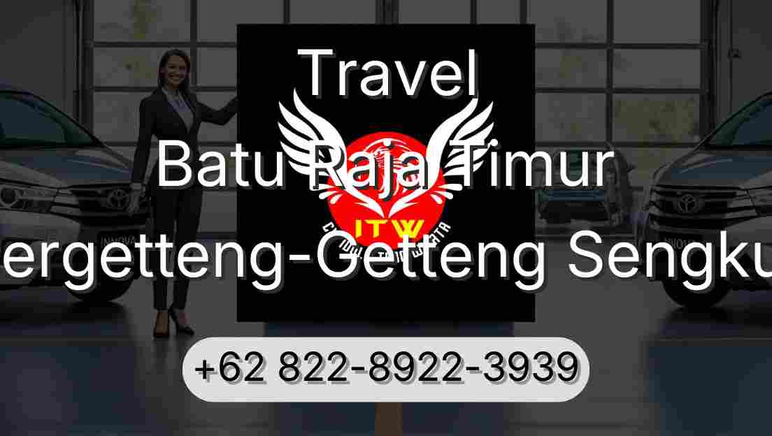 Travel Batu Raja Timur Pergetteng-Getteng Sengkut