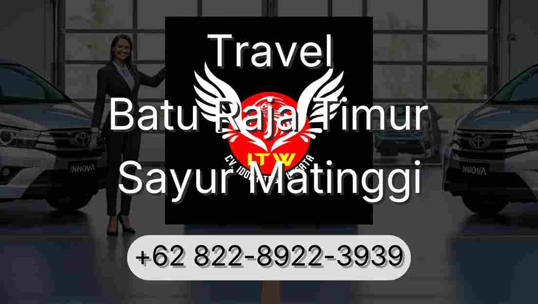 Travel Batu Raja Timur Sayur Matinggi