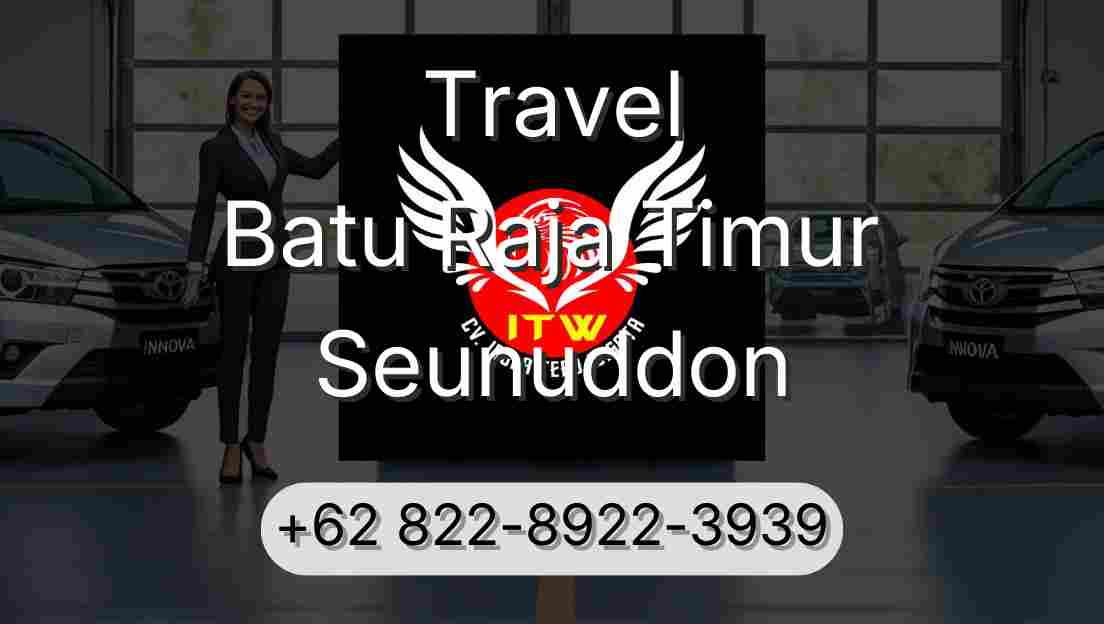 Travel Batu Raja Timur Seunuddon