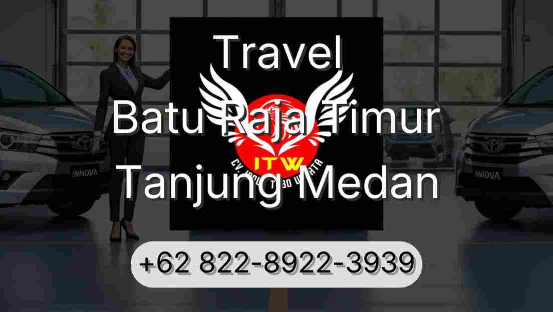 Travel Batu Raja Timur Tanjung Medan