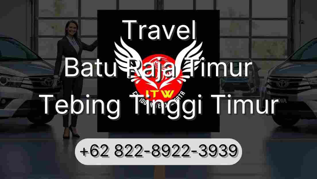 Travel Batu Raja Timur Tebing Tinggi Timur