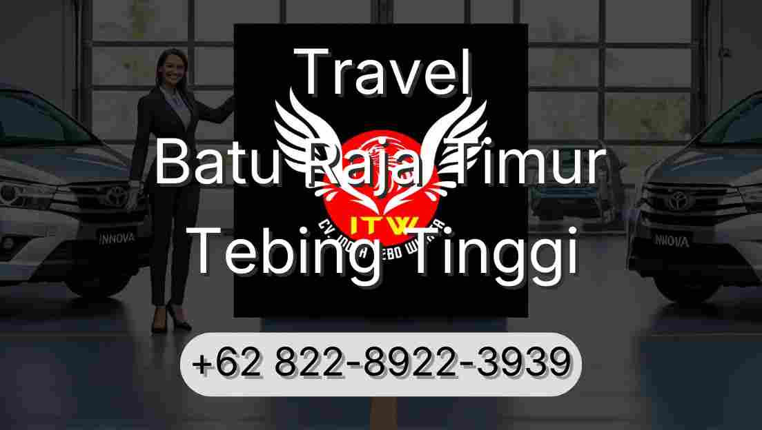 Travel Batu Raja Timur Tebing Tinggi