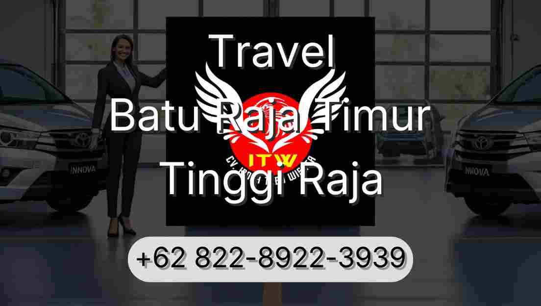Travel Batu Raja Timur Tinggi Raja