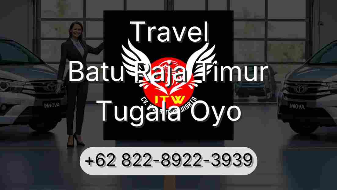 Travel Batu Raja Timur Tugala Oyo