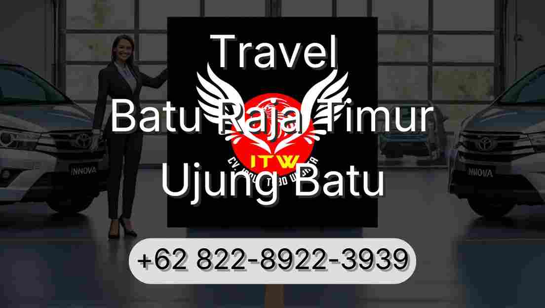 Travel Batu Raja Timur Ujung Batu