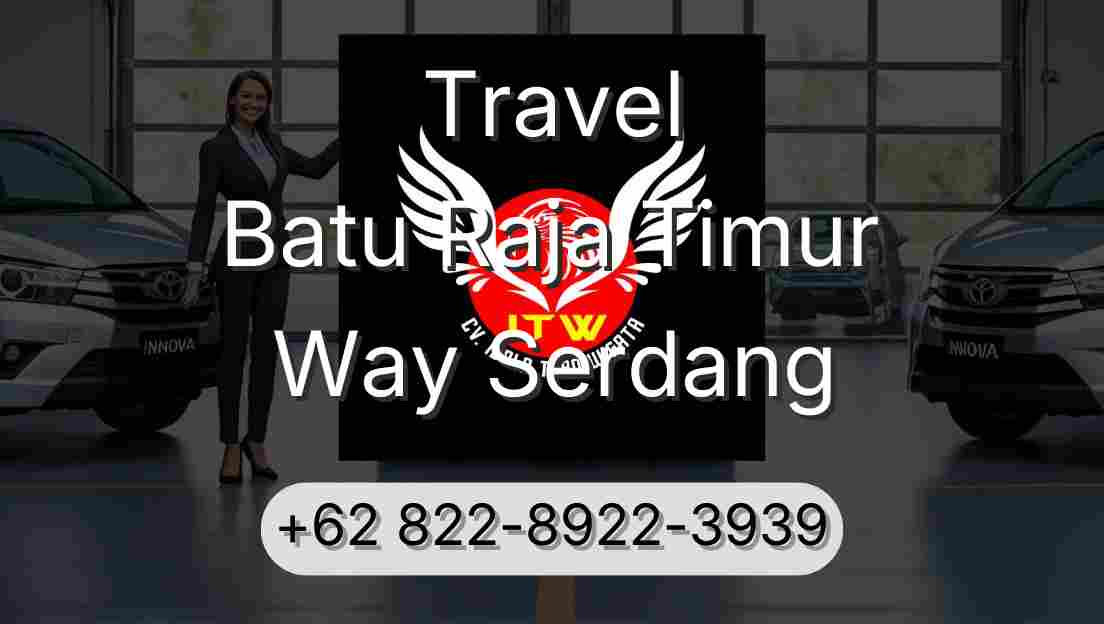 Travel Batu Raja Timur Way Serdang
