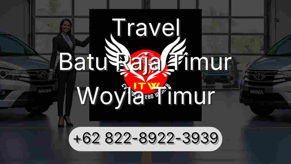 Travel Batu Raja Timur Woyla Timur