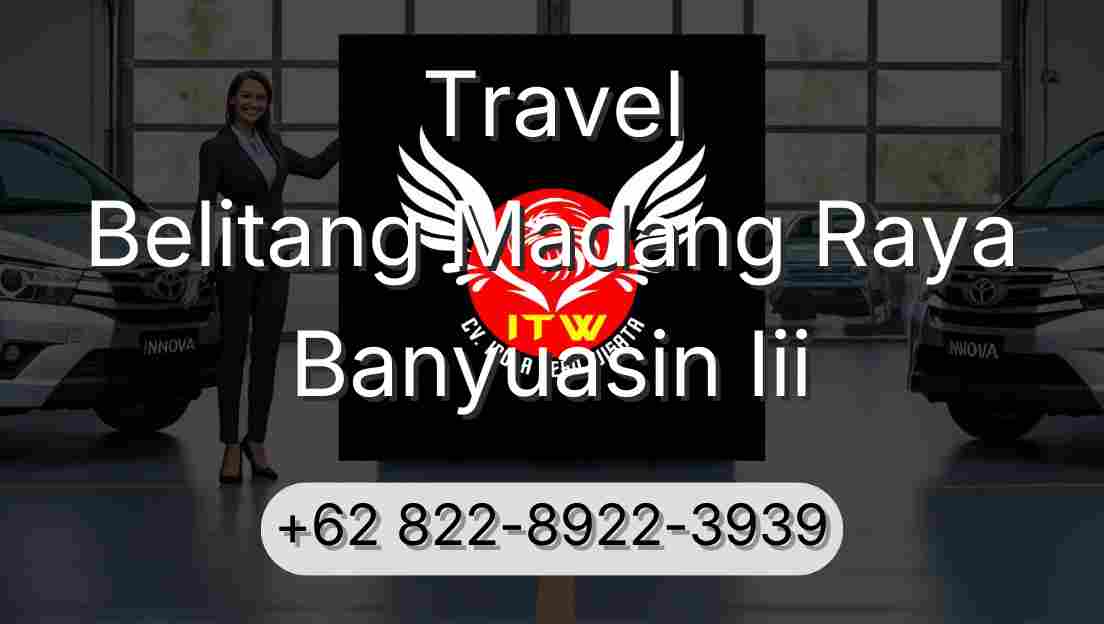 Travel Belitang Madang Raya Banyuasin Iii