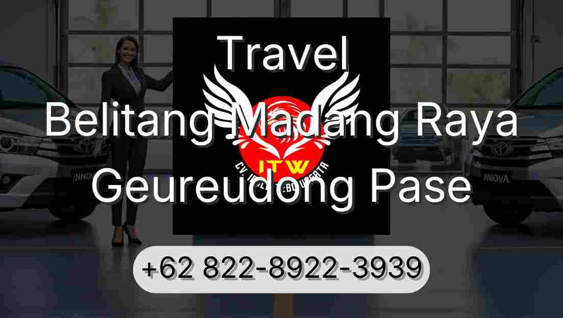 Travel Belitang Madang Raya Geureudong Pase